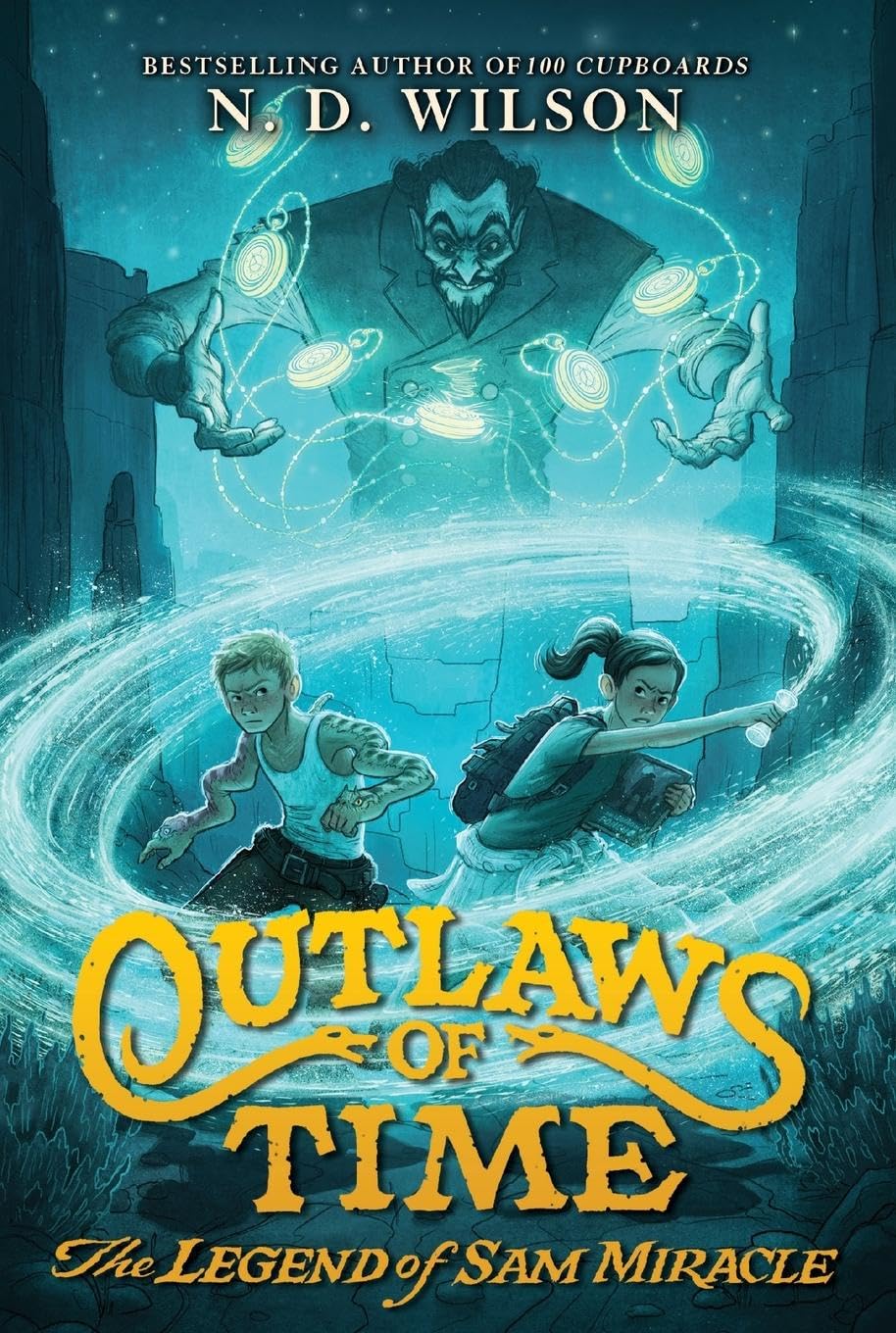 Outlaws of Time: The Legend of Sam Miracle (Outlaws of Time, 1) by N.D. Wilson
