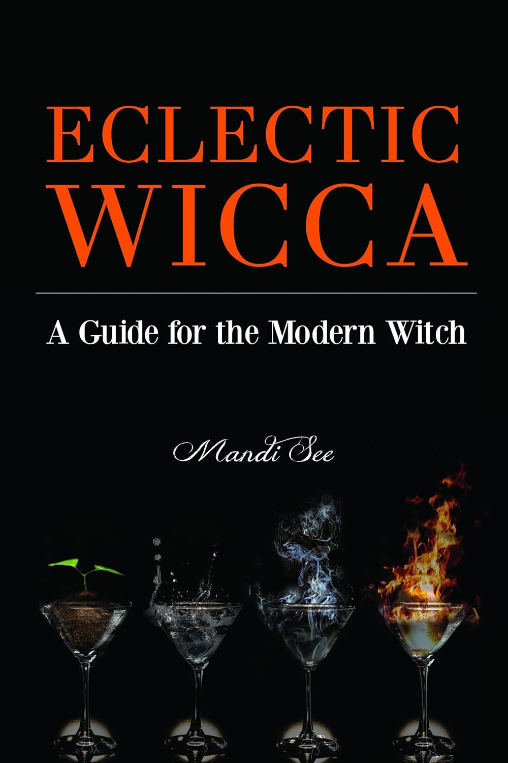 Eclectic Wicca: A Guide for the Modern Witch by Mandi See