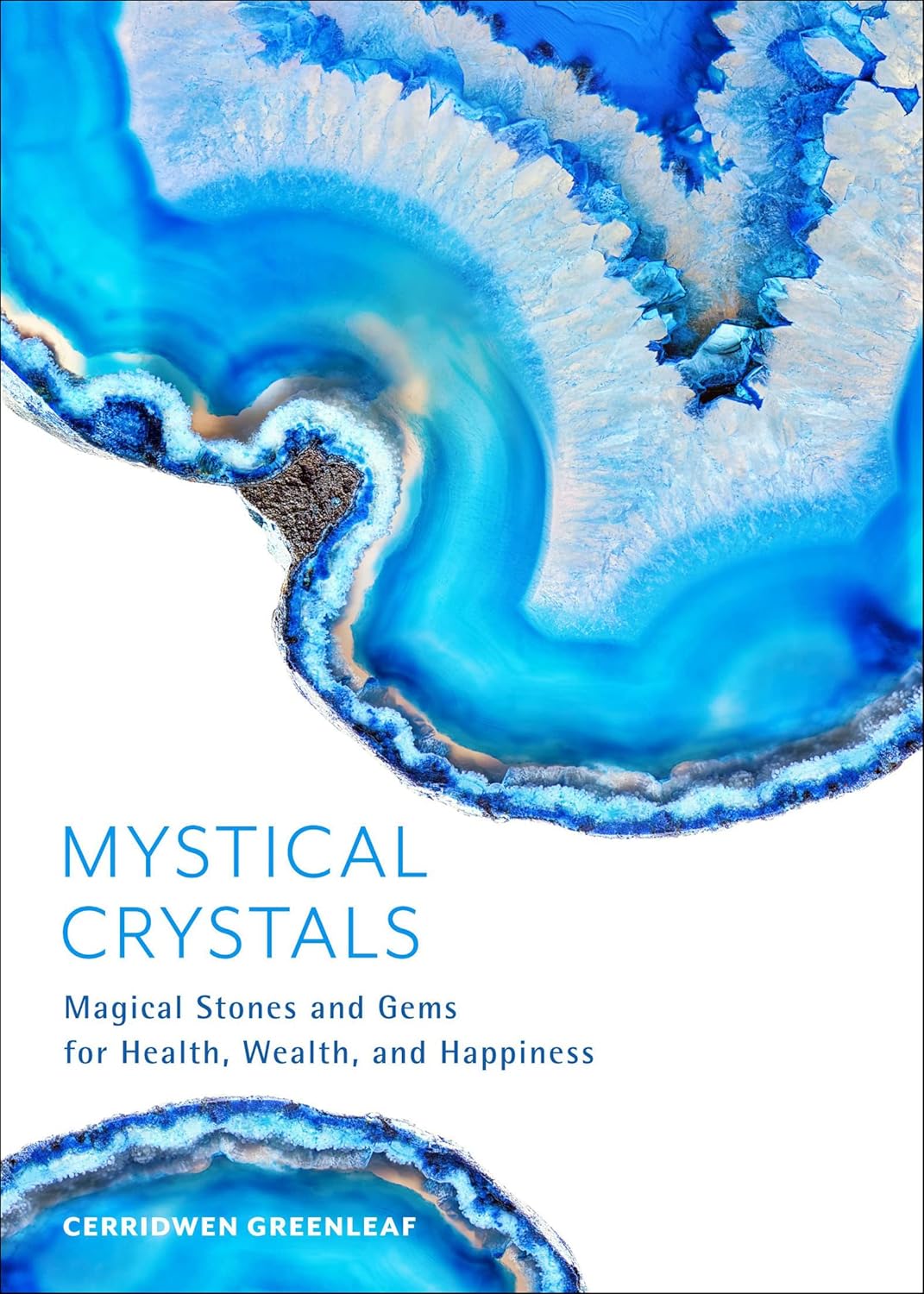 Mystical Crystals: Magical Stones and Gems for Health, Wealth, and Happiness by Cerridwen Greenleaf