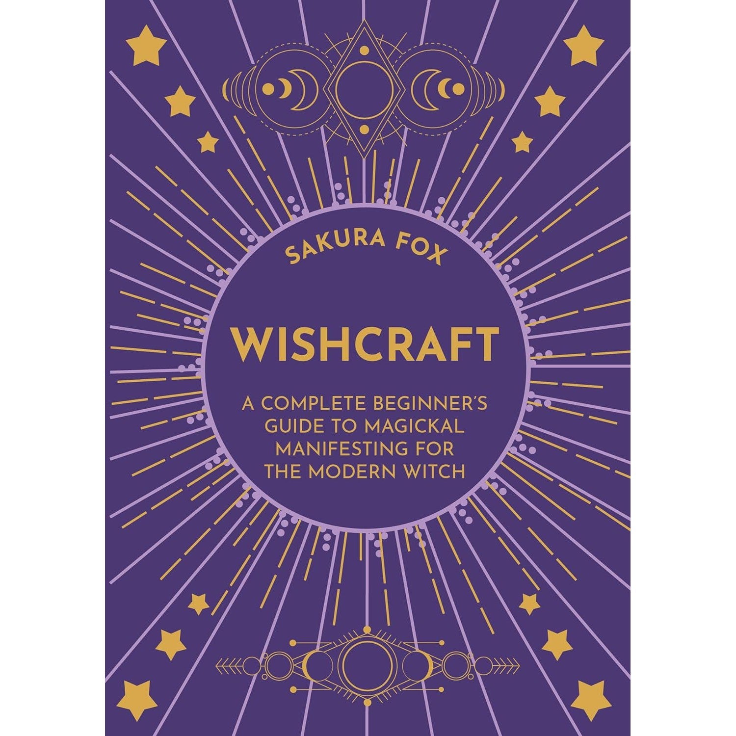 Wishcraft: A Complete Beginner's Guide to Magickal Manifesting for the Modern Witch by Sakura Fox - Magick Magick.com